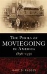Gary D Rhodes, Gary D. Rhodes, Gary Don Rhodes - The Perils of Moviegoing in America