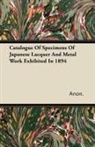 Anon, Anon. - Catalogue of Specimens of Japanese Lacquer and Metal Work Exhibited in 1894