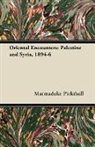 Marmaduke Pickthall - Oriental Encounters