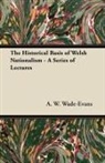 A. W. Wade-Evans - The Historical Basis of Welsh Nationalism - A Series of Lectures