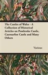 VARIOUS - The Castles of Wales - A Collection of Historical Articles on Pembroke Castle, Caernarfon Castle and Many Others
