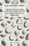 Edwin W. Streeter - Semi-Precious Stones - A Historical Article on Agate, Amber, Amethyst and Many Other Varieties of Gemstones