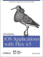 Tretola, Rich Tretola, Tretola Rich - Developing IOS Applications with Flex 4.5