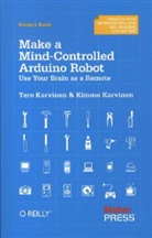 Kimmo Karvinen, Tero Karvinen, Karvinen Tero - Make a Mind-Controlled Arduino Robot