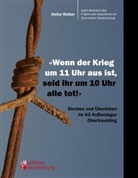 Heike Wolter - "Wenn der Krieg um 11 Uhr aus ist, seid ihr um 10 Uhr alle tot!" - Sterben und Überleben im KZ-Außenlager Obertraubling