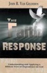 John R. van Gelderen, John van Gelderen, JOHN R VAN GELDEREN, John R. Van Gelderen - The Faith Response: Understanding and Applying a Biblical View of Dependence on God