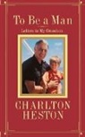 Charlton Heston, Heston Charlton - To Be a Man: Letters to My Grandson