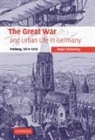 Roger Chickering, Paul Kennedy, Jay Winter - Great War and Urban Life in Germany