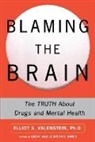 Elliot Valenstein, Elliot S Valenstein, Elliot S. Valenstein, Valenstein Elliot S. - Blaming the Brain: The Truth About Drug