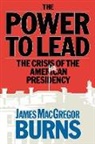 James Macgreg Burns, James Macgregor Burns, James McGregor Burns, Mcgregor Burns James, James Mcgregor Burns - Power to Lead: The Crisis of the America