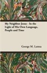 George M. Lamsa - My Neighbor Jesus