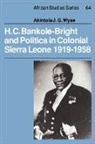 Akintola Wyse, Akintola (University of Sierra Leone) Wyse, David Anderson, Carolyn Brown - H. C. Bankole-Bright and Politics in Colonial Sierra Leone, 1919-1958