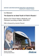 Ivo Mijnssen, Andrea Umland, Andreas Umland - The Quest for an Ideal Youth in Putin´s Russia I. Vol.1