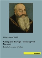 Heinrich von Welck, Heinrich von Welck - Georg der Bärtige - Herzog von Sachsen