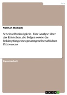 Norman Walbach - Scheinselbständigkeit - Eine Analyse über das Entstehen, die Folgen sowie die Bekämpfung eines gesamtgesellschaftlichen Phänomens