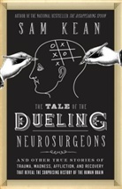 Sam Kean - The Tale of the Dueling Neurosurgeons