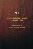 Pierre Leguillon, Joha Holten, Johan Holten, Pierre Leguillon, Hans U. Obrist, Hans Ulrich Obrist... - Hans Ulrich Obrist. Chambre 763