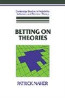 Patrick Maher, Ernest W. Adams, Brian Skyrms - Betting on Theories