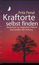 Fritz Fenzl - Kraftorte selbst finden