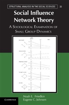 Noah E. Friedkin, Noah E. (University of California Friedkin, Noah E. Johnsen Friedkin, Eugene C. Johnsen, Eugene C. (University of California Johnsen - Social Influence Network Theory