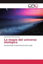 Jorge Enrique Alfaro-Montoya - La magia del universo biológico