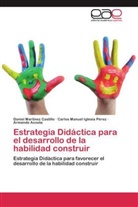 Armando Acosta, Carlos Ma Iglesia Pérez, Carlos Manuel Iglesia Pérez, Danie Martínez Castillo, Daniel Martínez Castillo - Estrategia Didáctica para el desarrollo de la habilidad construir