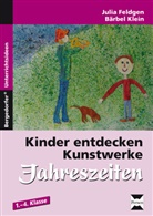 Bärbel, Bärbel Feldgen, Julia Feldgen, Bärbe Klein, Bärbel Klein, Julia Klein... - Kinder entdecken Kunstwerke: Jahreszeiten