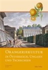Arbeitskrei Orangerien in Deutschland e V, Arbeitskreis Orangerien in Deutschland e V, Pawlak - Orangeriekultur in Österreich, Ungarn und Tschechien