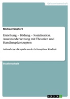 Michael Göpfert - Erziehung - Bildung - Sozialisation. Auseinandersetzung mit Theorien und Handlungskonzepten