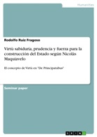 Rodolfo Ruiz Fragoso - Virtù sabiduría, prudencia y fuerza para la construcción del Estado según Nicolás Maquiavelo