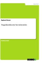 Raphael Breuer - Tragödientheorie bei Aristoteles