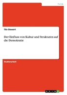 Tilo Siewert - Der Einfluss von Kultur und Strukturen auf die Demokratie
