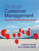 Pennie Frow, Pennie (Professor Frow, Frow Pennie, Adrian Payne, Adrian (Professor Payne, Adrian Frow Payne... - Strategic Customer Management