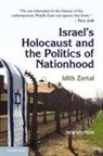Idith Zertal, Idith (Universitat Basel Zertal, Julia A. Clancy-Smith, Charles Tripp - Israel''s Holocaust and the Politics of Nationhood