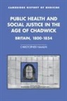 Christopher Hamlin, Colin Jones, Charles Rosenberg - Public Health and Social Justice in the Age of Chadwick
