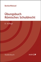 Nikolaus Benke, Franz-Stefan Meissel - Übungsbuch Römisches Schuldrecht