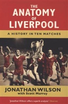 Jonathan Wilson Ltd, Scott Murray, Murray Scott, Jonathan Wilson, Jonathan Murray Wilson, Wilson Jonathan - The Anatomy of Liverpool