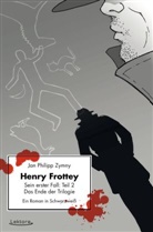 Jan P Zymny, Jan Philipp Zymny - Henry Frottey - Sein erster Fall: Teil 2 - Das Ende der Trilogie