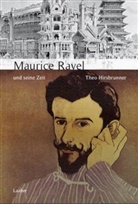 Theo Hirsbrunner - Große Komponisten und ihre Zeit: Maurice Ravel und seine Zeit