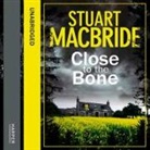 Stuart Macbride, Steve Worsley - Close to the Bone (Audio book)