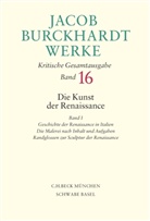 Jacob Burckhardt, Jacob Chr. Burckhardt, Maurizio Ghelardi - Werke in 27 Bänden: Jacob Burckhardt Werke  Bd. 16: Die Kunst der Renaissance I. Tl.1