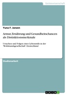 Yuna F Janzen, Yuna F. Janzen, Josefine Schreck - Armut, Ernährung und Gesundheitschancen als Distinktionsmerkmale
