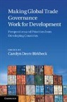 Carolyn Deere Birkbeck, Carolyn Deere-Birkbeck, Carolyn Deere Birkbeck, Carolyn Deere-Birkbeck - Making Global Trade Governance Work for Development