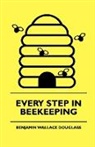 Benjamin W Douglass, Benjamin Wallace Douglass, Eugene Howard Harper - Every Step in Beekeeping