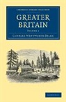 Dilke Charles Wentworth, Charles Wentworth Dilke, Sir Charles Wentworth Dilke - Greater Britain: Volume 1