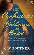C W Gortner, C. W. Gortner, Christopher W Gortner, Christopher W. Gortner - The Confessions of Catherine of Medici
