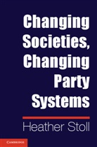 Heather Stoll, Heather (University of California Stoll - Changing Societies, Changing Party Systems