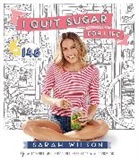 Sarah Wilson - I Quit Sugar for Life