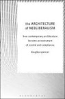 Douglas Spencer, Spencer Douglas - The Architecture of Neoliberalism