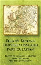 S. Lindberg, Sergei Lindberg Prozorov, S. Lindberg, Susanna Lindberg, M Ojakangas, M. Ojakangas... - Europe Beyond Universalism and Particularism